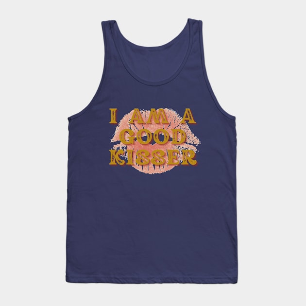 I AM A GOOD KISSER Tank Top by hypocrite human